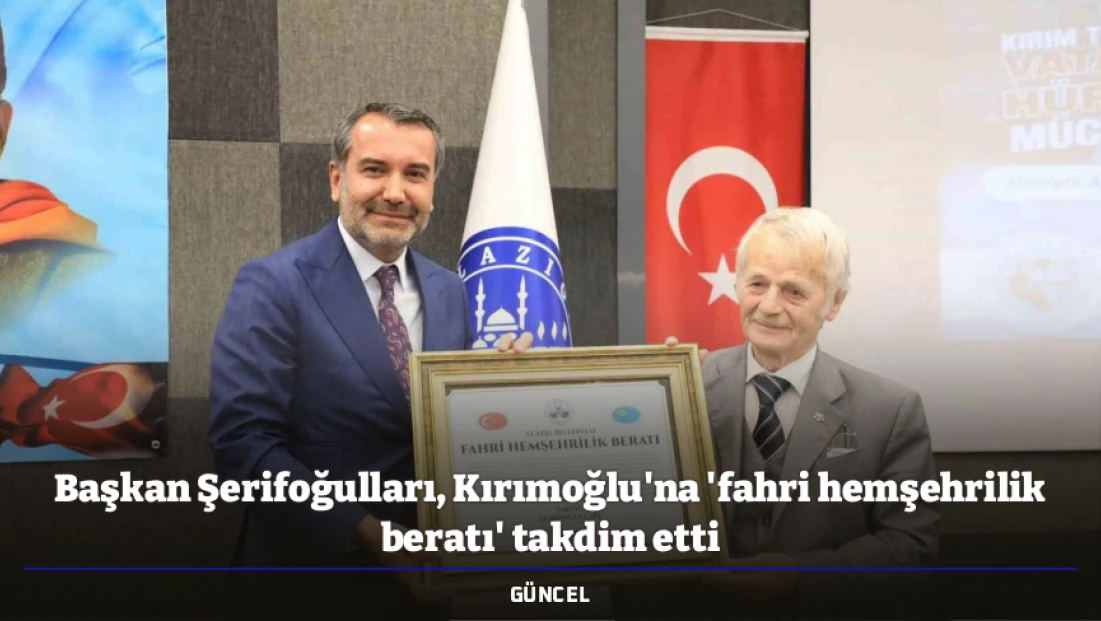 Başkan Şerifoğulları, Kırımoğlu'na 'fahri hemşehrilik beratı' takdim etti