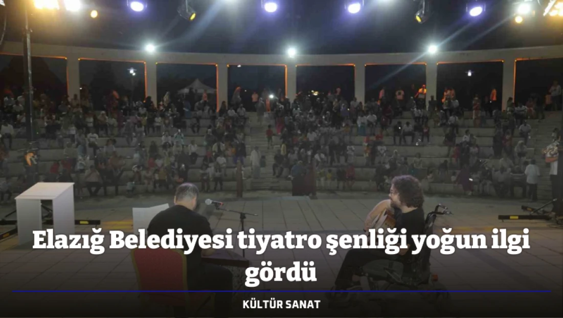 Elazığ Belediyesi tiyatro şenliği yoğun ilgi gördü