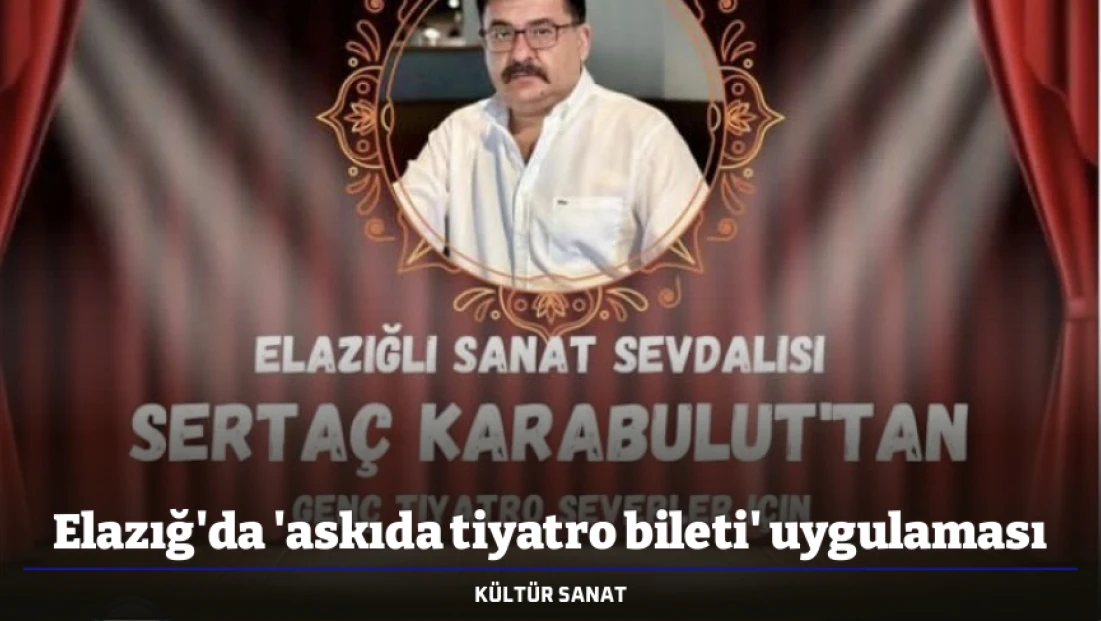 Elazığ'da 'askıda tiyatro bileti' uygulaması