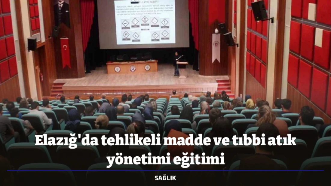 Elazığ'da tehlikeli madde ve tıbbi atık yönetimi eğitimi
