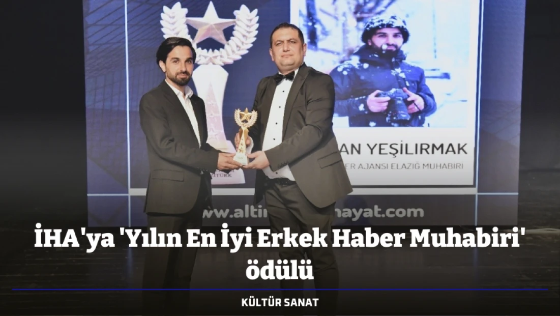 İHA'ya 'Yılın En İyi Erkek Haber Muhabiri' ödülü