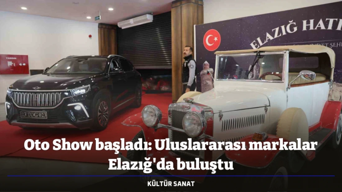 Oto Show başladı: Uluslararası markalar Elazığ'da buluştu