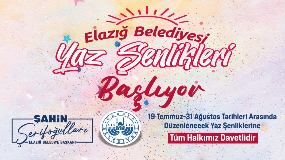 Elazığ belediyesi yaz şenlikleri 19 Temmuz'da start veriyor