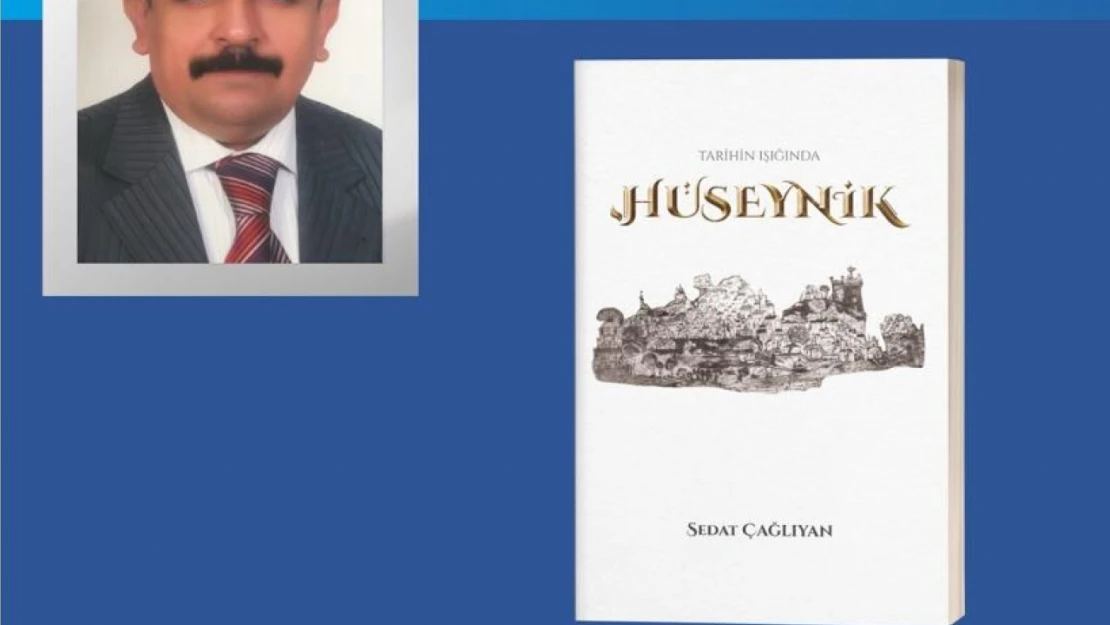 Sedat Çağlıyan'ın 'Tarihin Işığında Hüseynik' Kitabı Sonunda Okurlarıyla Buluşuyor