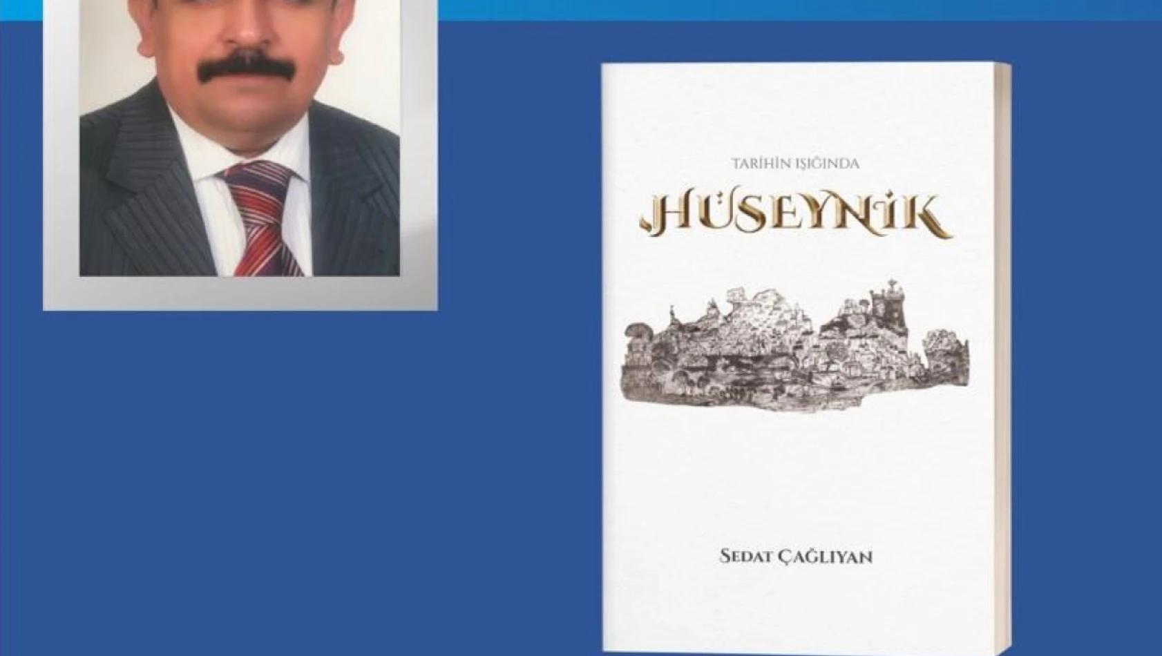 Sedat Çağlıyan'ın 'Tarihin Işığında Hüseynik' Kitabı Sonunda Okurlarıyla Buluşuyor