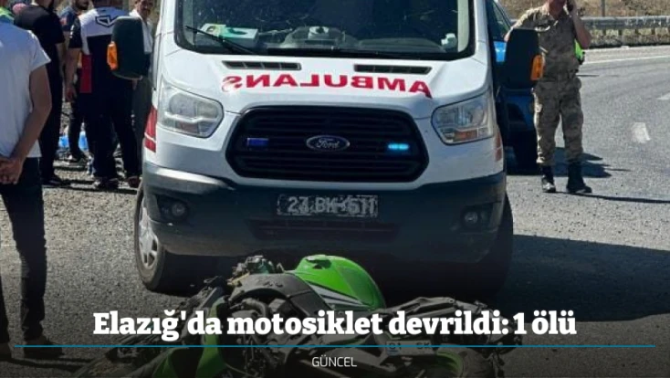 Elazığ'da motosiklet devrildi: 1 ölü