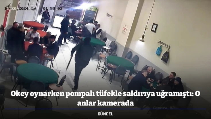 Okey oynarken pompalı tüfekle saldırıya uğramıştı: O anlar kamerada