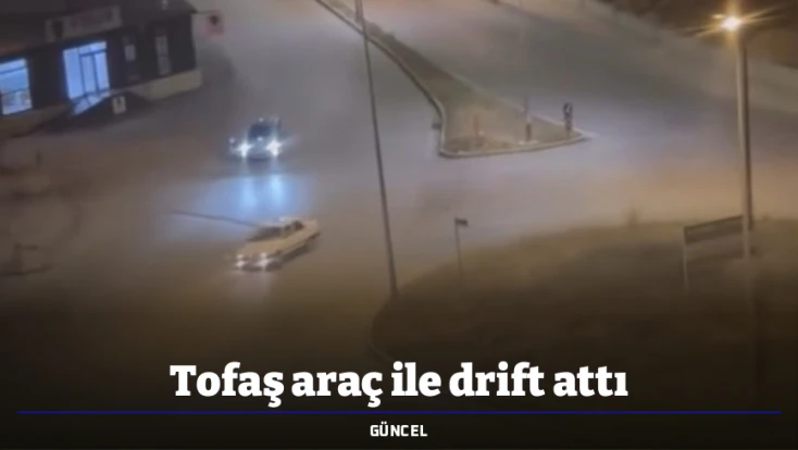 Tofaş araç ile drift attı